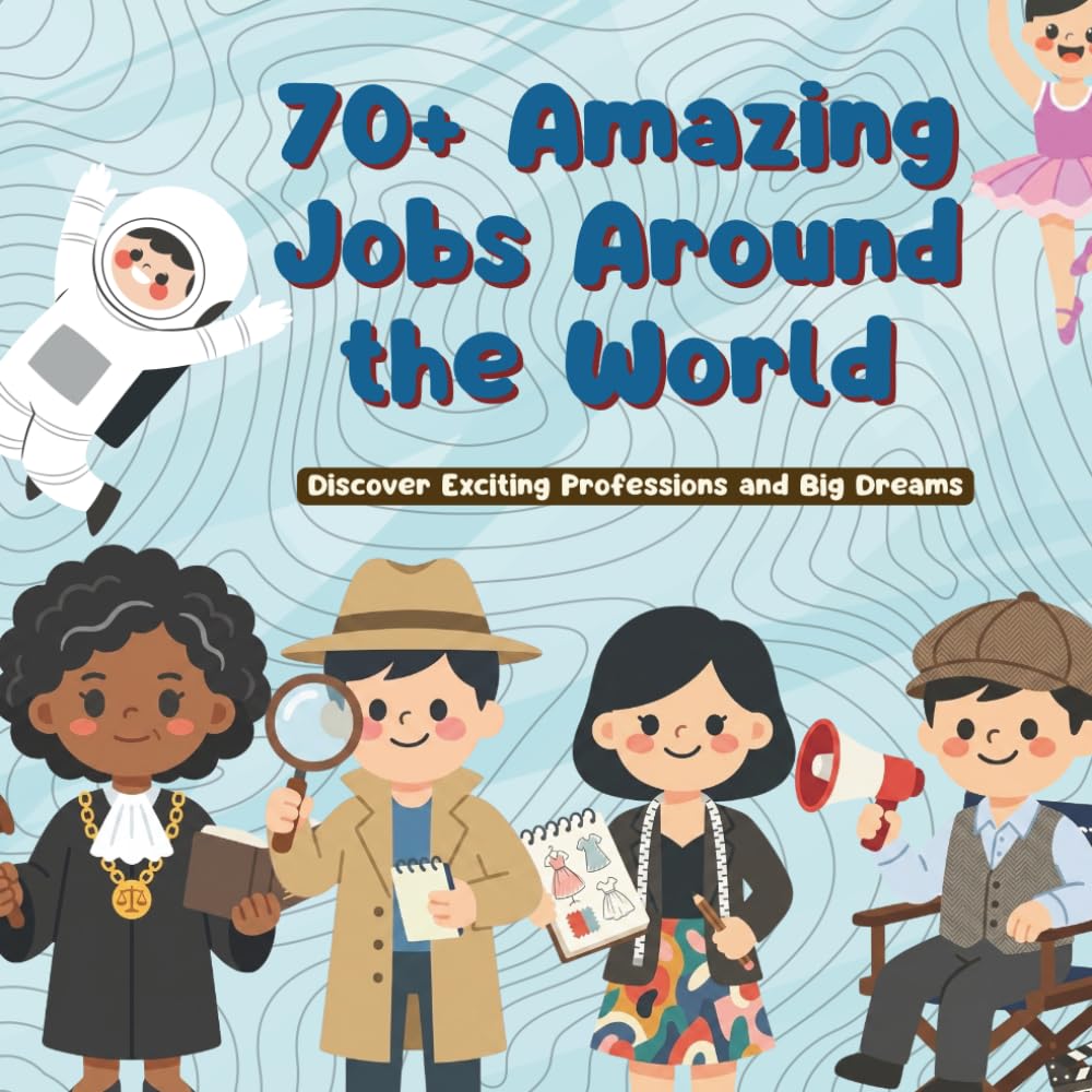 70+ Amazing Jobs Around the World: Discover Exciting Professions and Big Dreams (Toddlers Learning Series)
