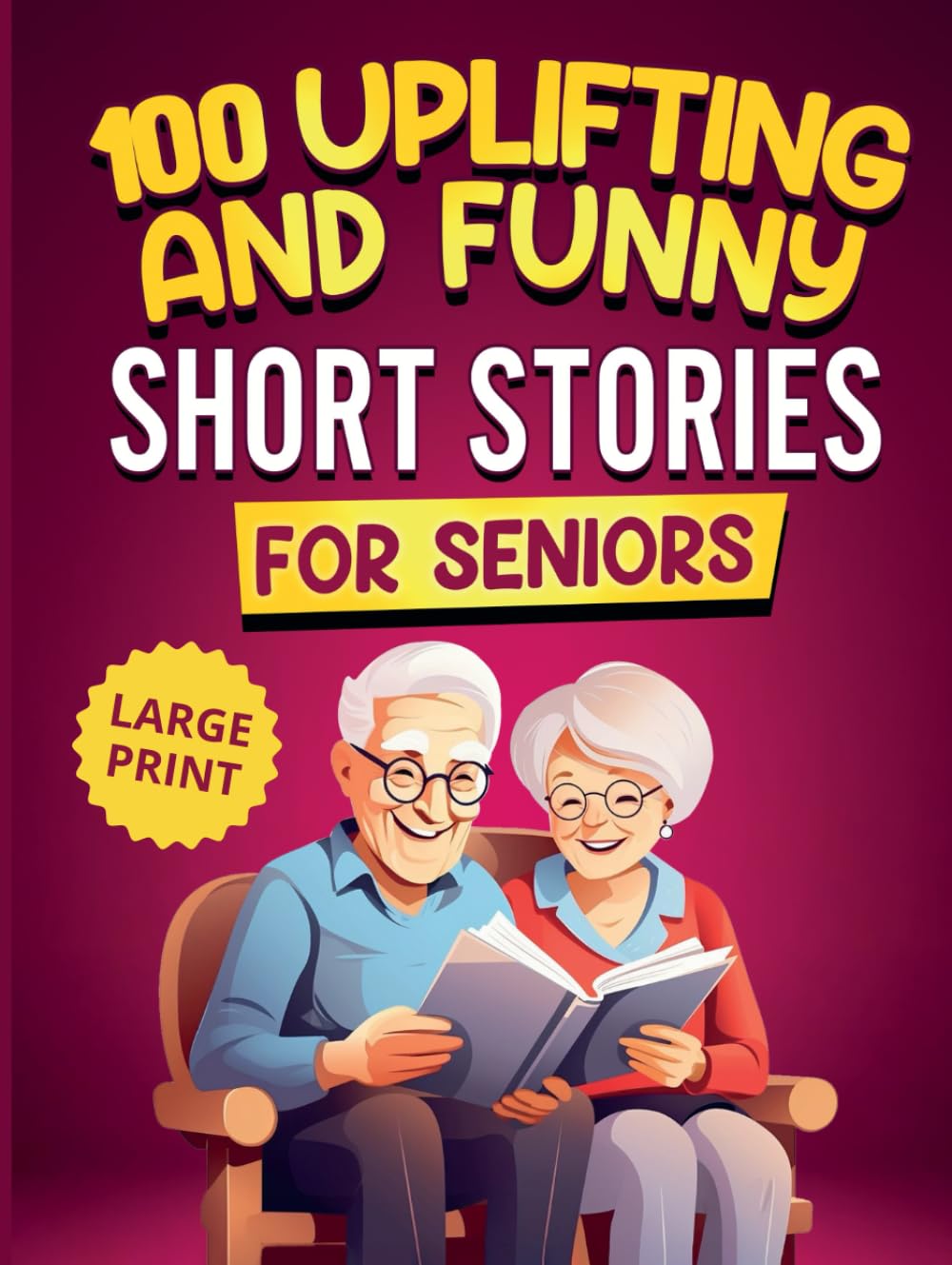 100 Uplifting and Funny Short Stories for Seniors: Large Print, Easy-to-Read Tales That Bring Laughter, Memories, and Mental Stimulation (Gifts for Women & Men)