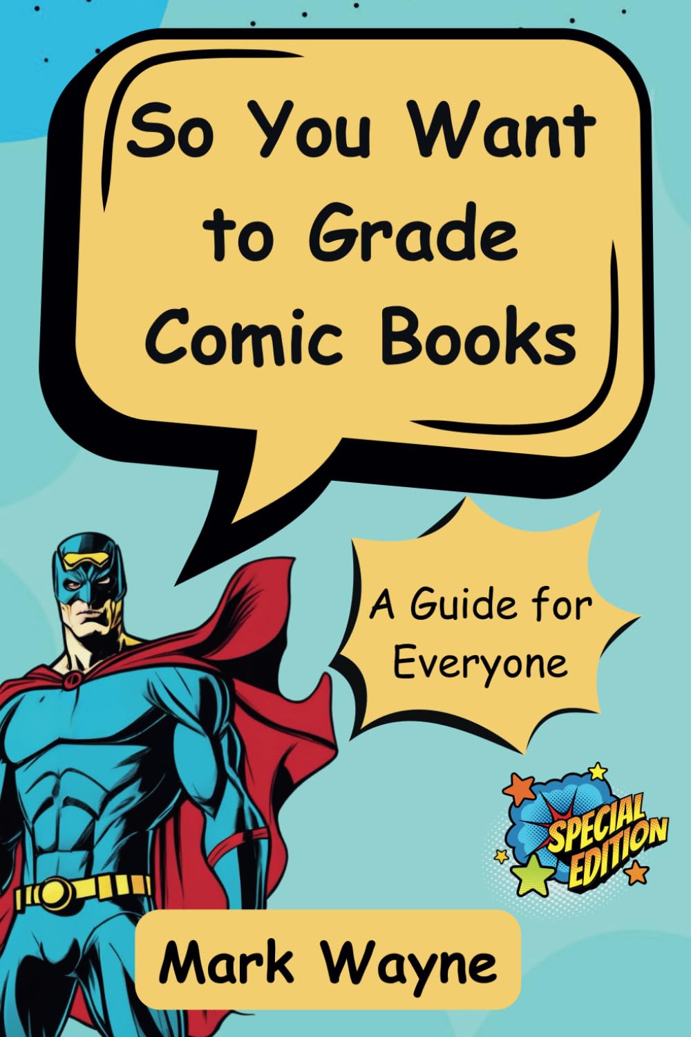 So You Want to Grade Comic Books: A Guide for Everyone (Comic Book Collecting and Investing)