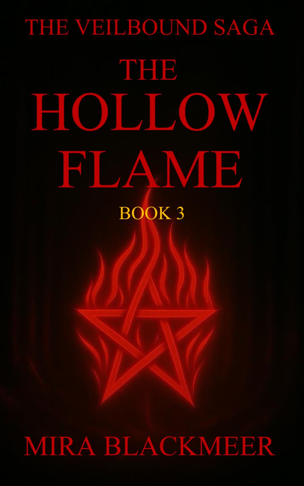 The Hollow flame: The Veilbound Saga — Book Three, What Survives the Seventh Gate Cannot Return Unchanged: 3