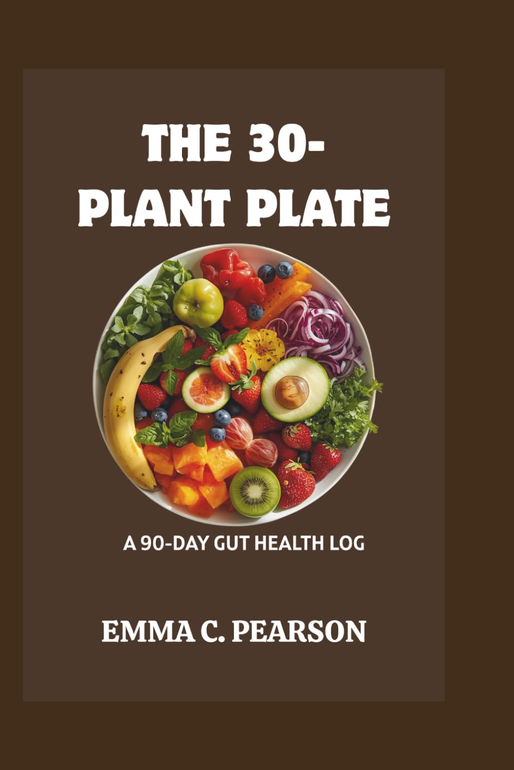 The 30-Plant Plate: A 90-Day Gut Health Log