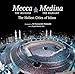 Mecca the Blessed, Medina the Radiant: The Holiest Cities of Islam