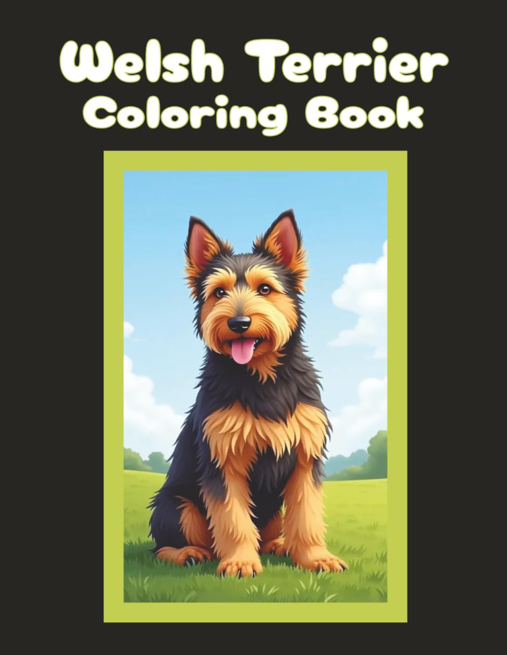 Welsh Terrier Coloring Book: Cute Dog & Puppy Picture Pages with 70 Lined Drawings of Doggy Outdoor Adventures in Park, Mountain, City, Lake, Snow, ... | Fun Detailed Art Gift for Kids and Adults