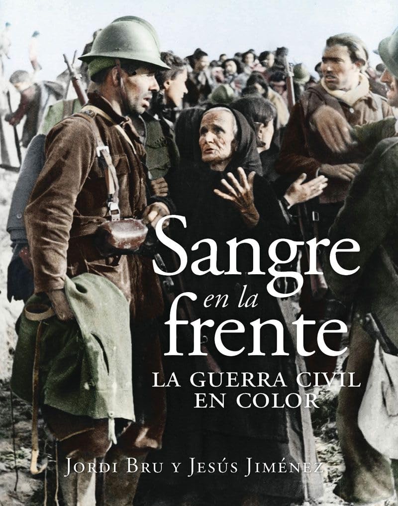 Sangre en la frente. La Guerra Civil en color (HISTORIA DE ESPA?A)