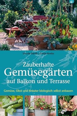 Zauberhafte Gemüsegärten auf Balkon und Terrasse Gemüse, Obst und