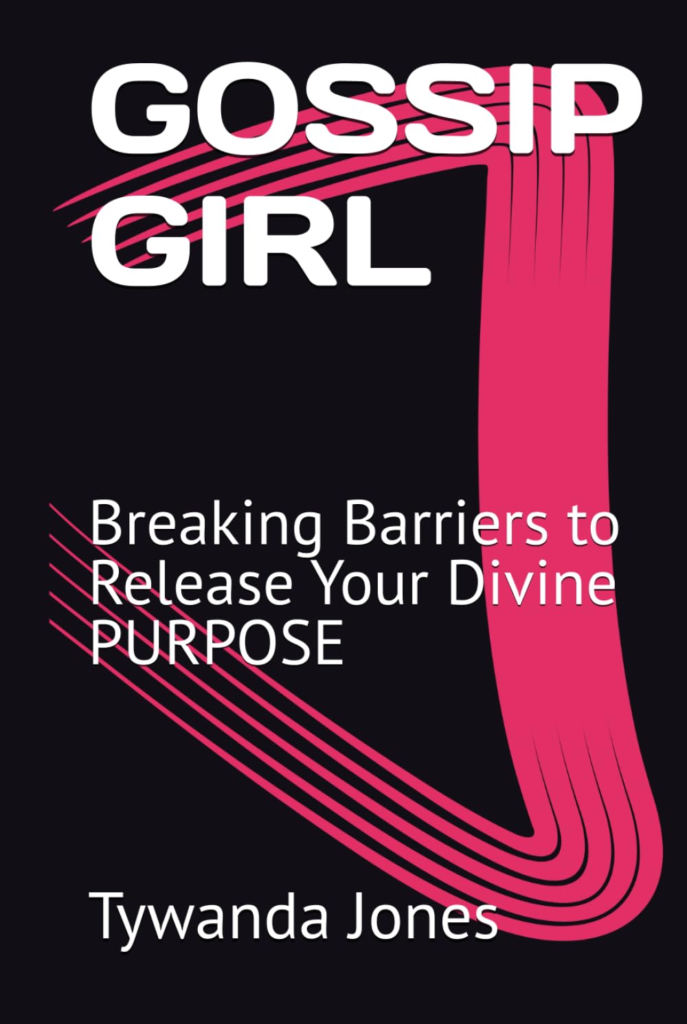 GOSSIP GIRL: Breaking Barriers to Release Your Divine PURPOSE