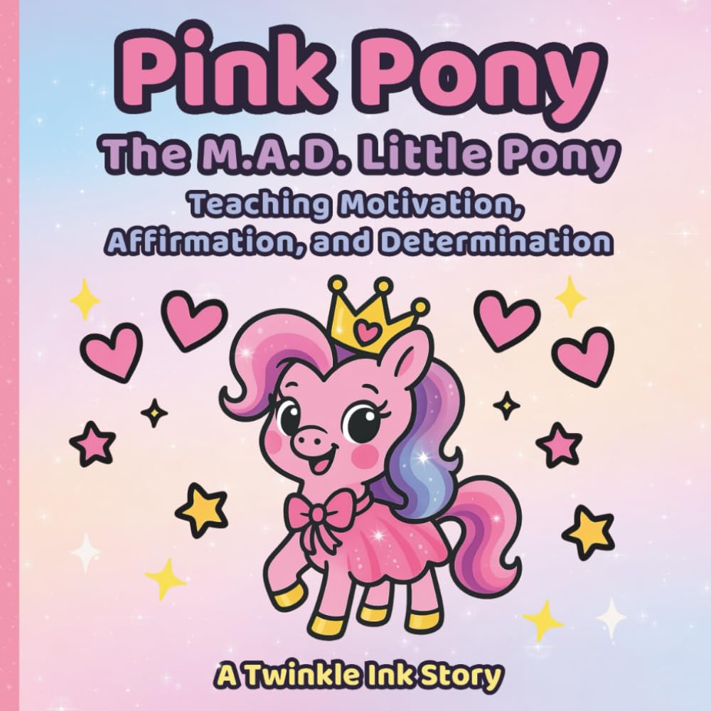 Pink Pony The M.A.D. Little Pony: Teaching Motivation, Affirmation, and Determination
