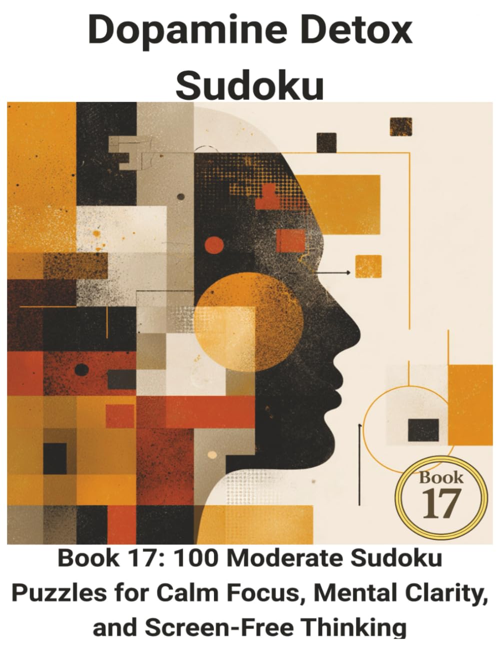Dopamine Detox Sudoku: 100 Moderate Sudoku Puzzles for Calm Focus, Mental Clarity, and Screen-Free Thinking