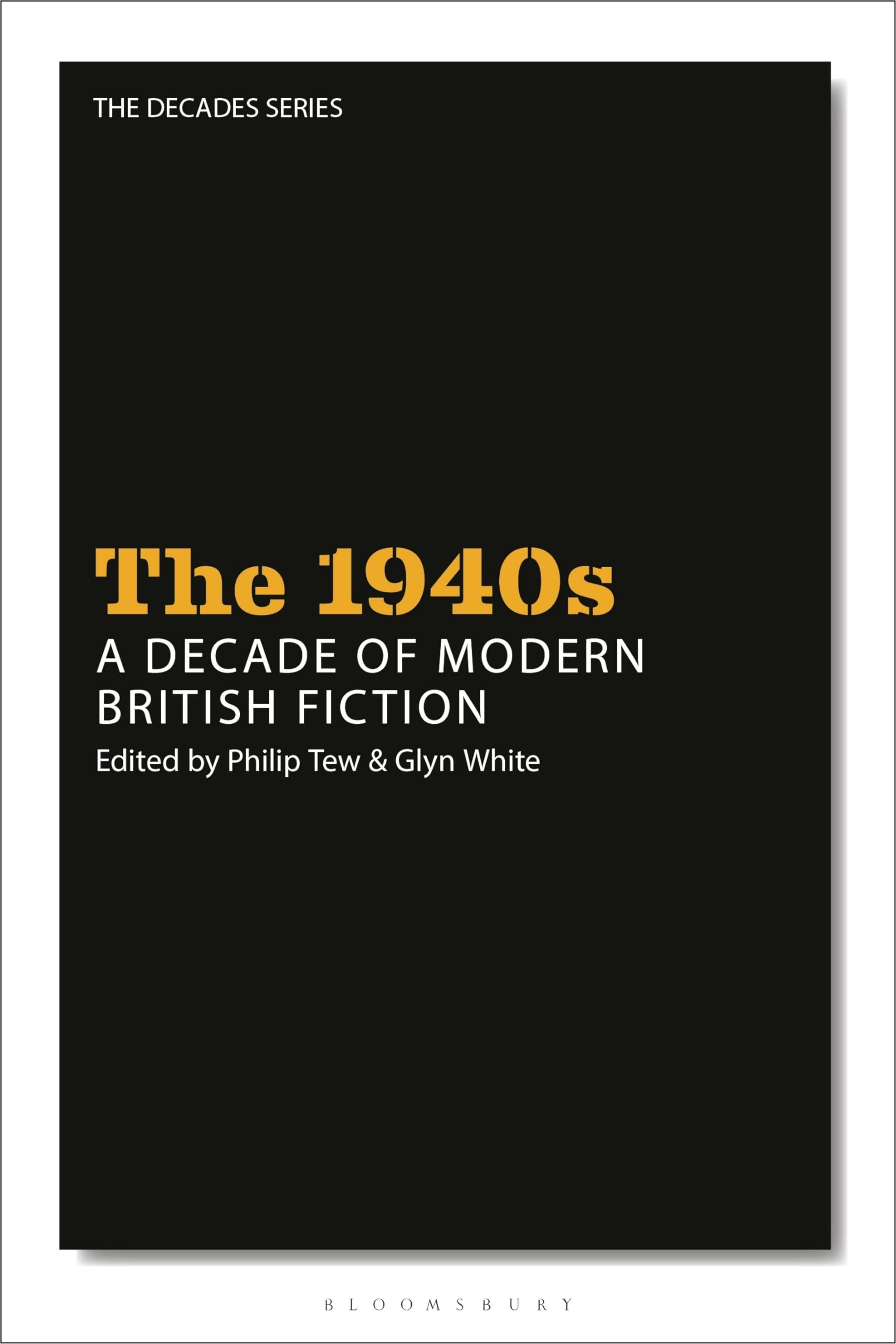 1940s: A Decade of Modern British Fiction, The (The Decades Series)