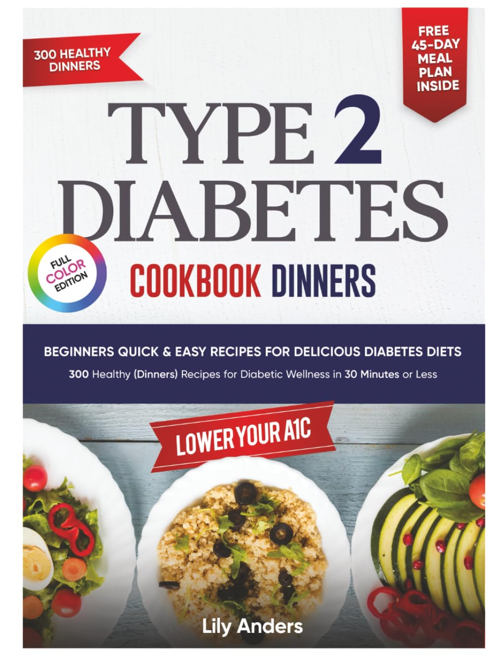 Type 2 Diabetes Cookbook Beginner's Quick & Easy Recipes for Delicious Diabetes Diets 300 Healthy Dinners: For Diabetic Wellness in 30 Minutes or Less