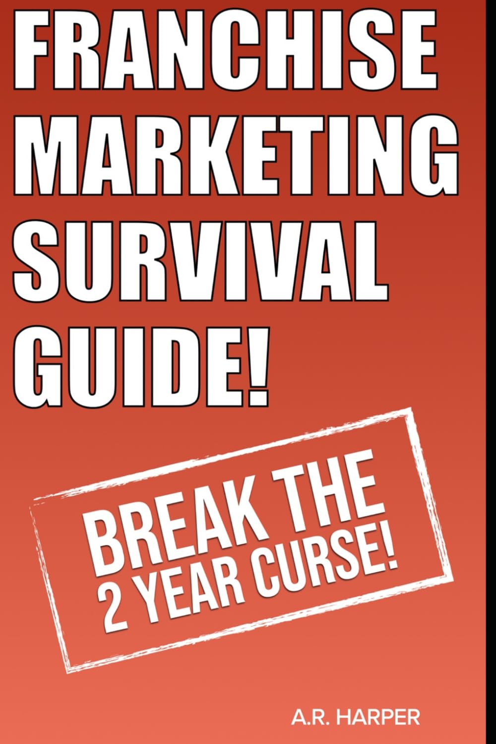 Franchise Marketing Survival Guide: Break The Two Year Curse!