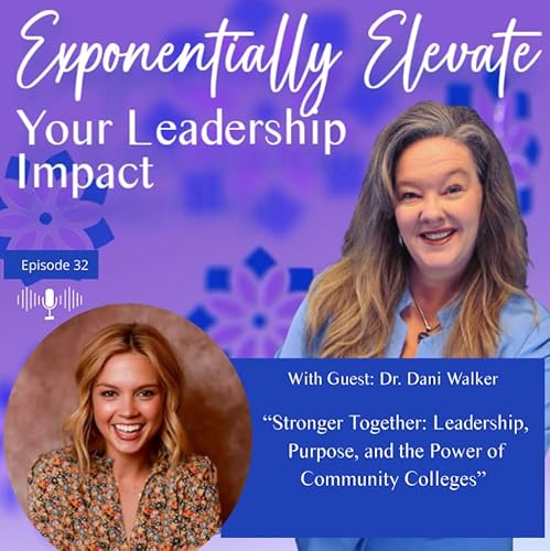 Stronger Together: Leadership, Purpose, and the Power of Community Colleges with Dani Walker