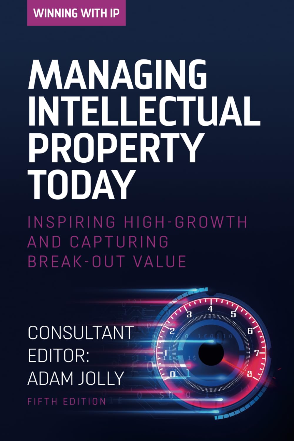 Winning with IP: Managing Intellectual Property Today: Inspiring high growth and capturing break-out value