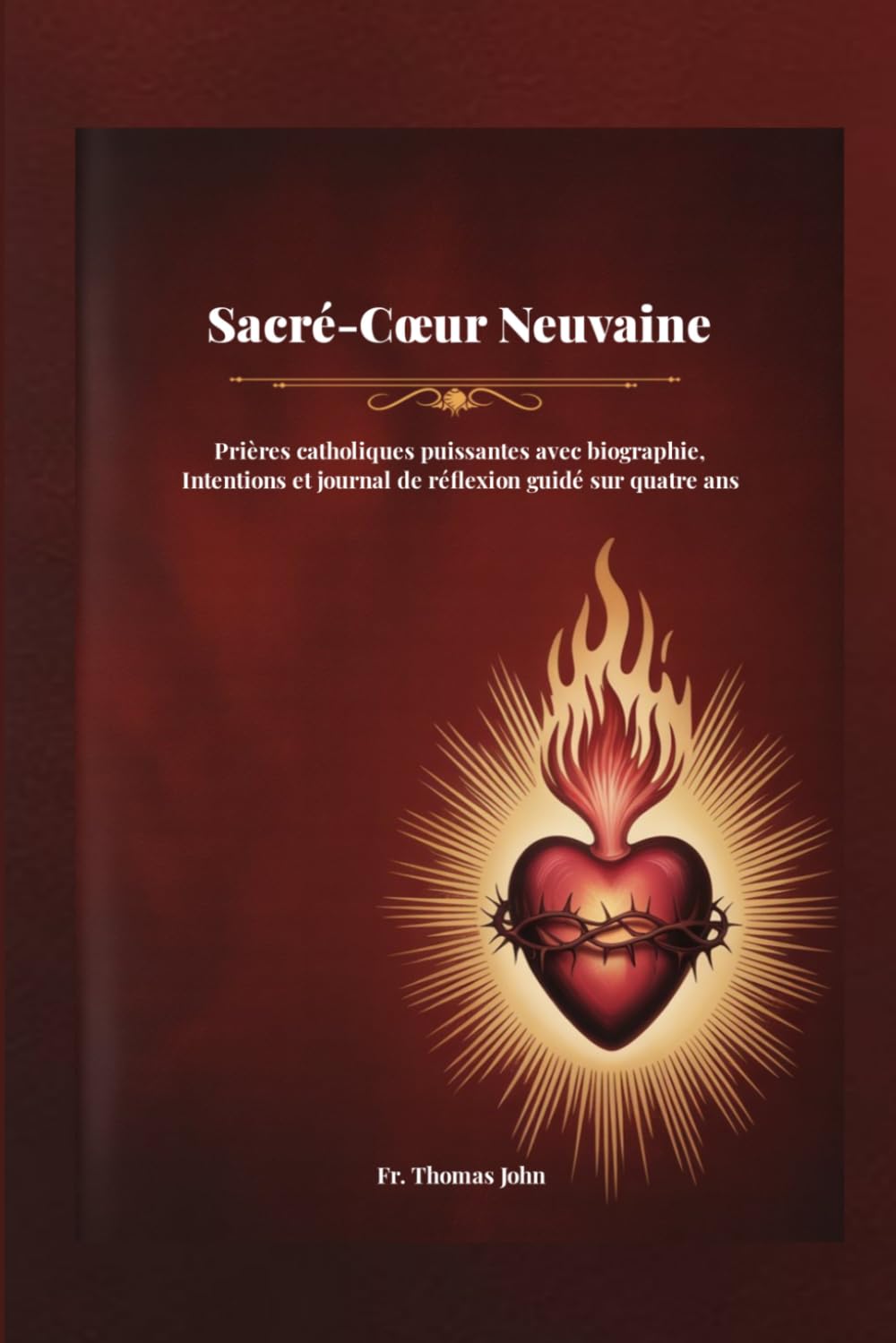 Sacré-Cœur Neuvaine: Prières catholiques puissantes avec biographie, Intentions et journal de réflexion guidé sur quatre ans