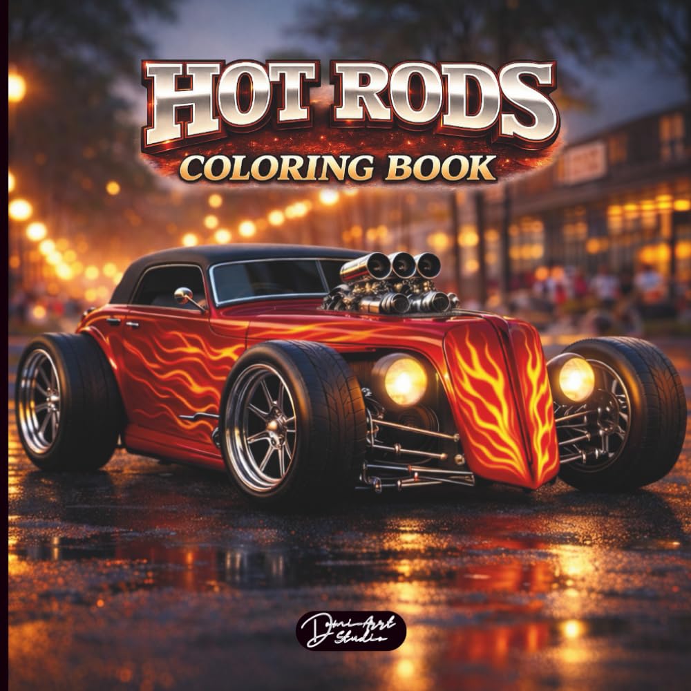 Hot Rods Coloring Book: Cars, Pickup Trucks, American Muscle Cars and Fast Racing Vehicles – Amazing Coloring Pages for Kids, Teens, Adults and Car Lovers