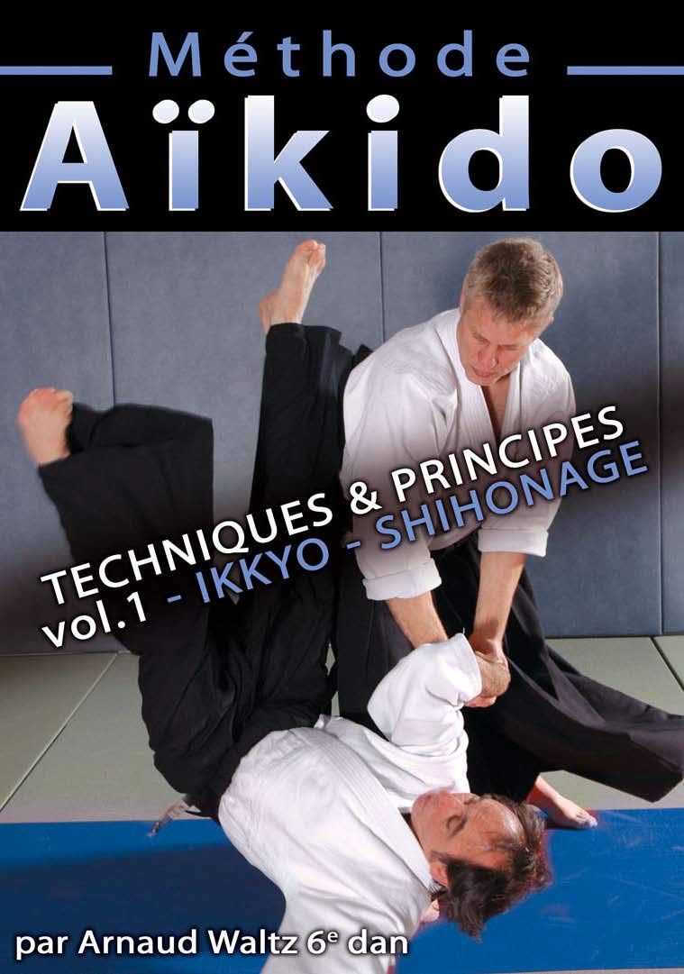 Methode Aïkido Techniques et principes Ikkyo Shihonage Vol. 1