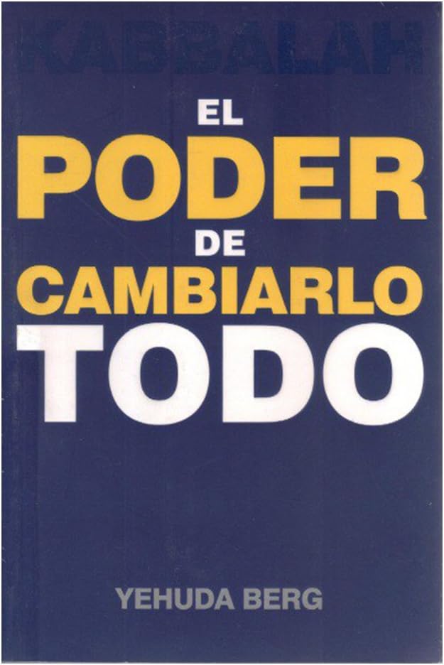 Kabbalah: El Poder de Cambiarlo Todo (Spanish Edition)