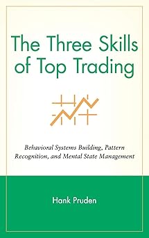 The Three Skills of Top Trading: Behavioral Systems Building, Pattern Recognition, and Mental State Management-Wow! eBook