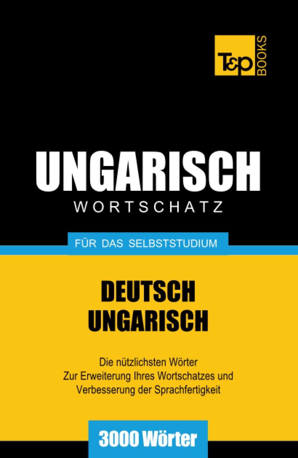 Ungarischer Wortschatz für das Selbststudium - 3000 Wörter (German Collection) (German Edition)