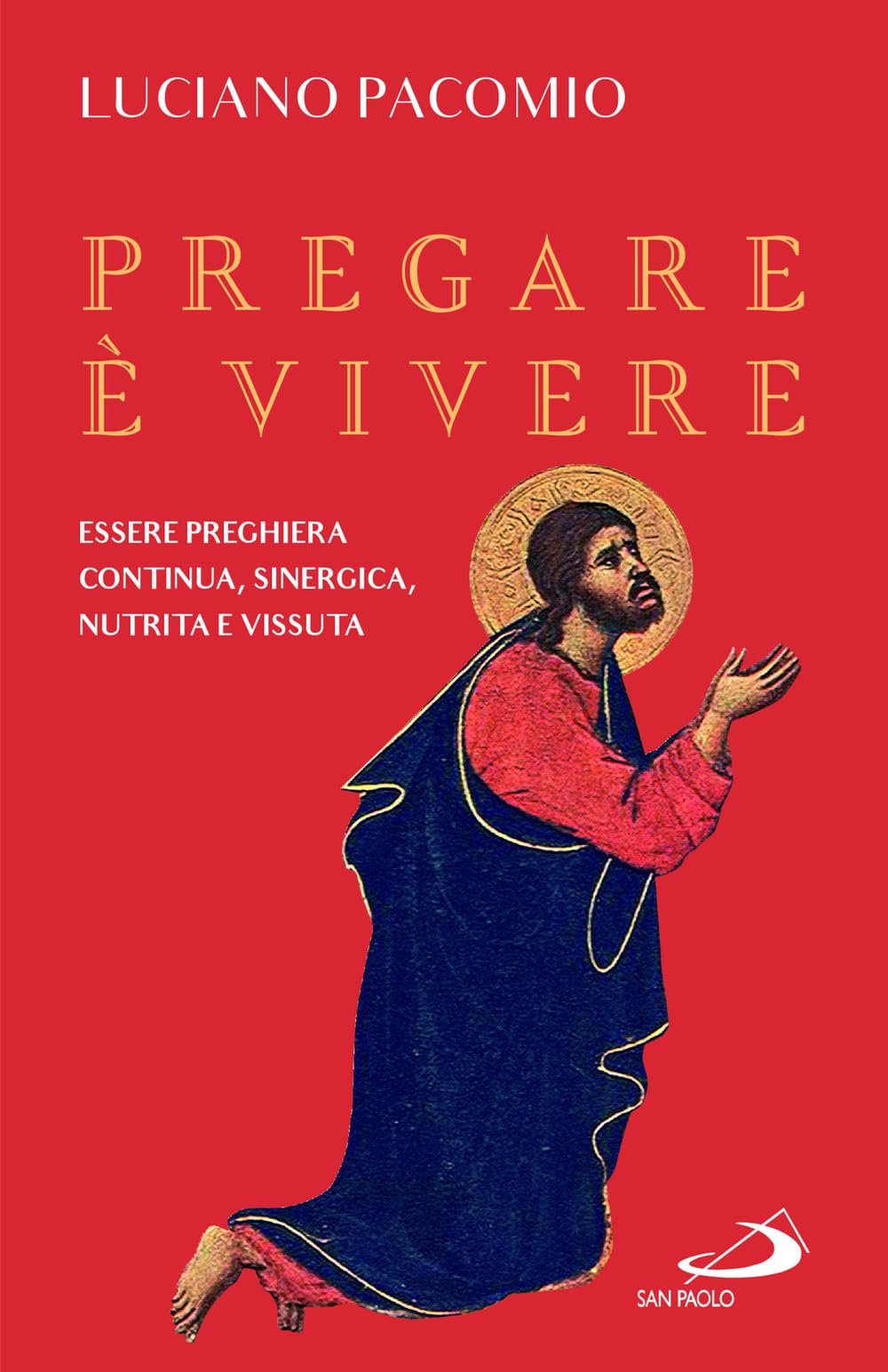 Pregare è Vivere. Essere Preghiera Continua, Sinergica, Nutrita E Vissuta - 4