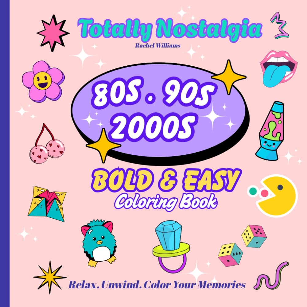 Totally Nostalgia: A Bold And Easy 80s, 90s, & 2000s Coloring Book: Fun Throwback Coloring Pages For Adults And Teens | Relax, Unwind, and Color Your Memories With Over 30 Simple, Bold, & Easy Designs