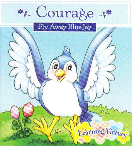 Courage "Fly Away Blue Jay" (LEARNING VIRTUES) 1412731798 Book Cover