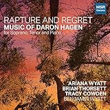  Rapture and Regret - Music of Daron Hagen for Soprano, Tenor and Piano  Rapture and Regret, Suite for Piano, Vegetable Verselets, Five Nocturnes, Muldoon Songs