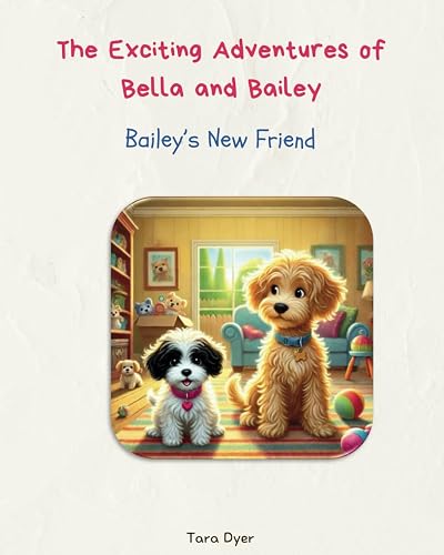 The Exciting Adventures of Bella and Bailey: Bailey's New Friend