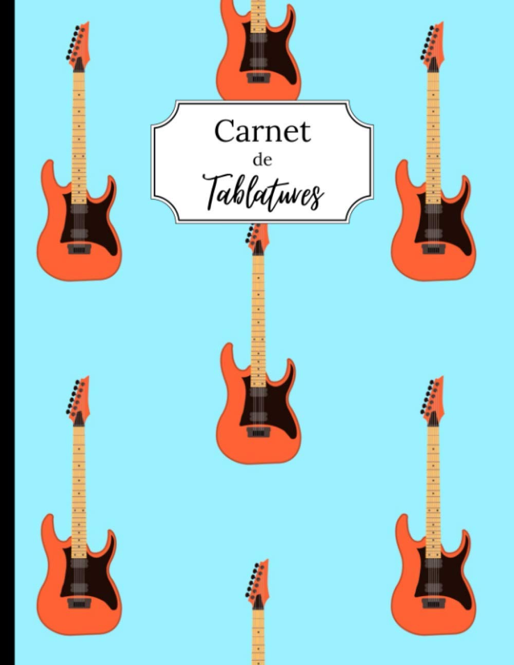 Carnet de tablatures: 120 pages de tablatures vierges | Sommaire intégré + Fiches accords à compléter + Diagrammes du manche + Pages de notes | Format A4, pages numérotées
