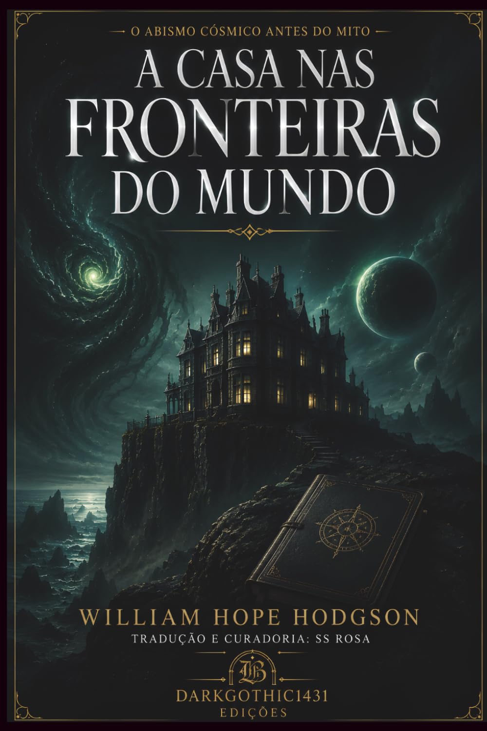 A Casa nas Fronteiras do Mundo: O clássico que inspirou Lovecraft • Horror Cósmico • Edição Comentada, Traduzida e Anotada