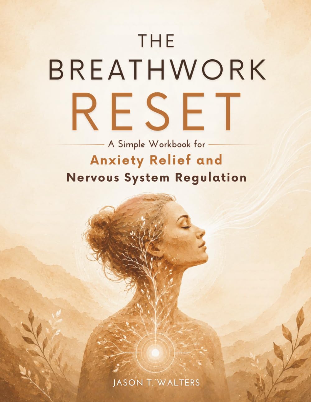 The Breathwork Reset: A Simple Workbook for Anxiety Relief and Nervous System Regulation (Overcome Anxiety)