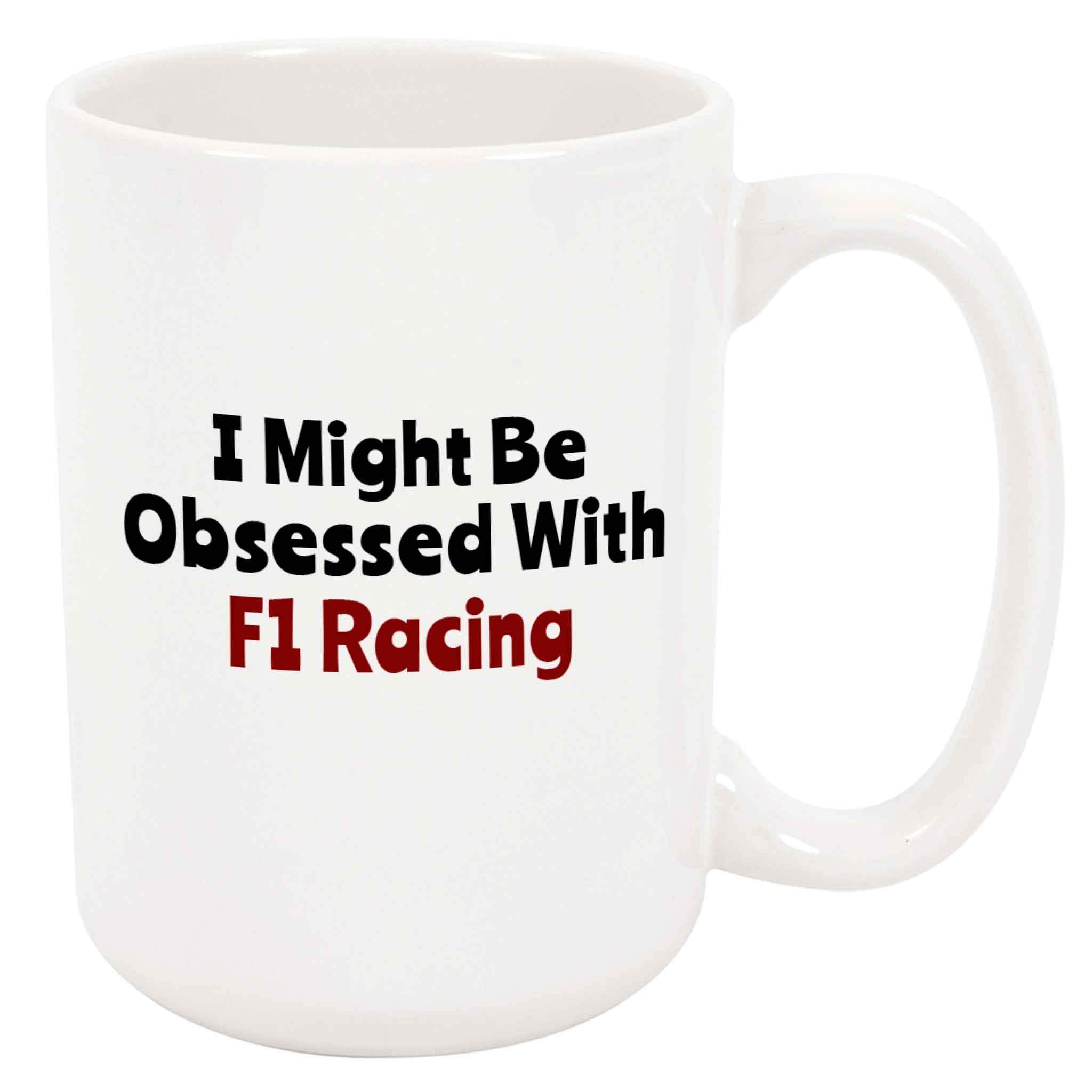 I Might Be Obsessed With F1 Racing Coffee Mug - Funny Racer Car Racing Auto Motorsport Gift, Ceramic Cup, Christmas/Birthday Present