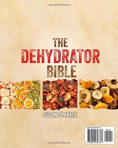 The Dehydrator Bible: The Complete Prepper's Guide To Dry, Cure And Preserve Food | How To Dehydrate And Preserving Fruit, Vegetables, Meat & More To Survive Any Crisis #TOP1