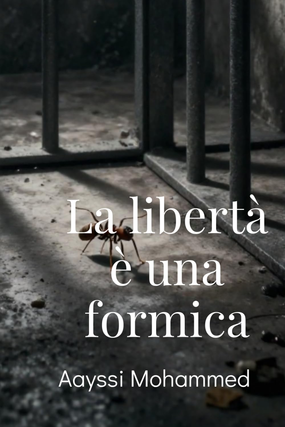 La libertà è una formica: Dalla montagna al carcere, dalla doppia vita alla pace