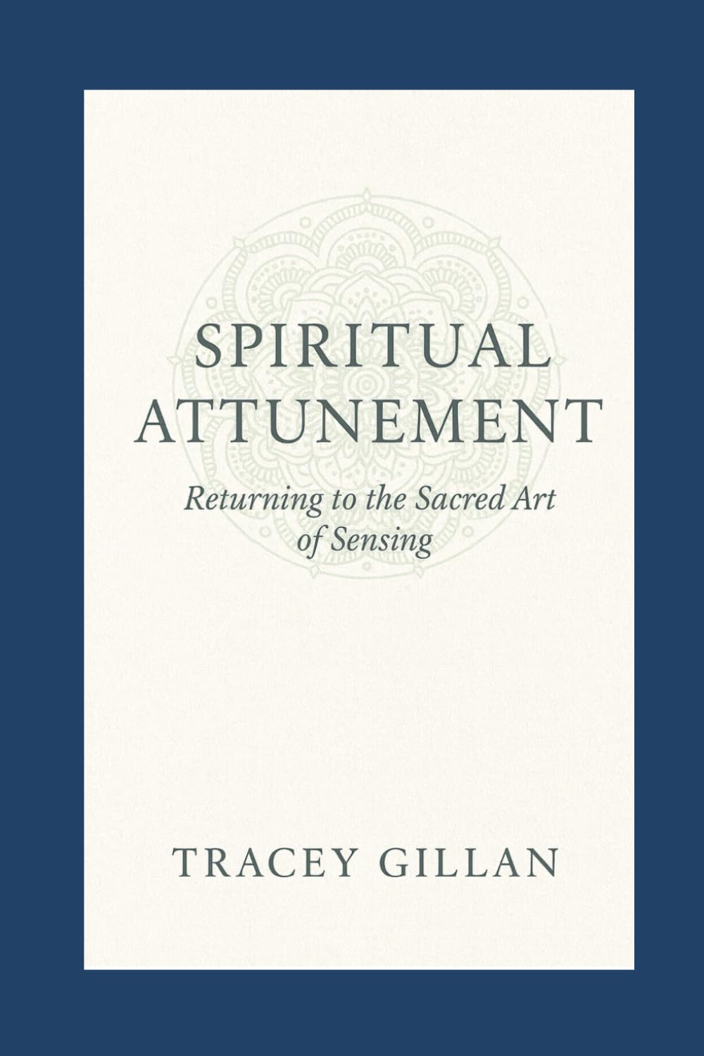 Spiritual Attunement: Returning to the Sacred Art of Sensing