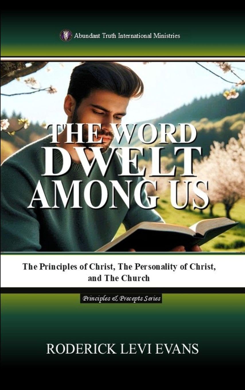 The Word Dwelt among Us: The Principles of Christ, the Personality of Christ, and the Church: 3 (Principles & Precepts)