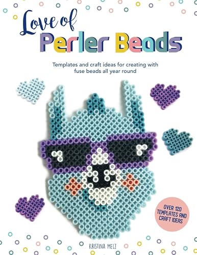 Love of Perler Beads: Templates and craft ideas for creating with fuse beads all year round