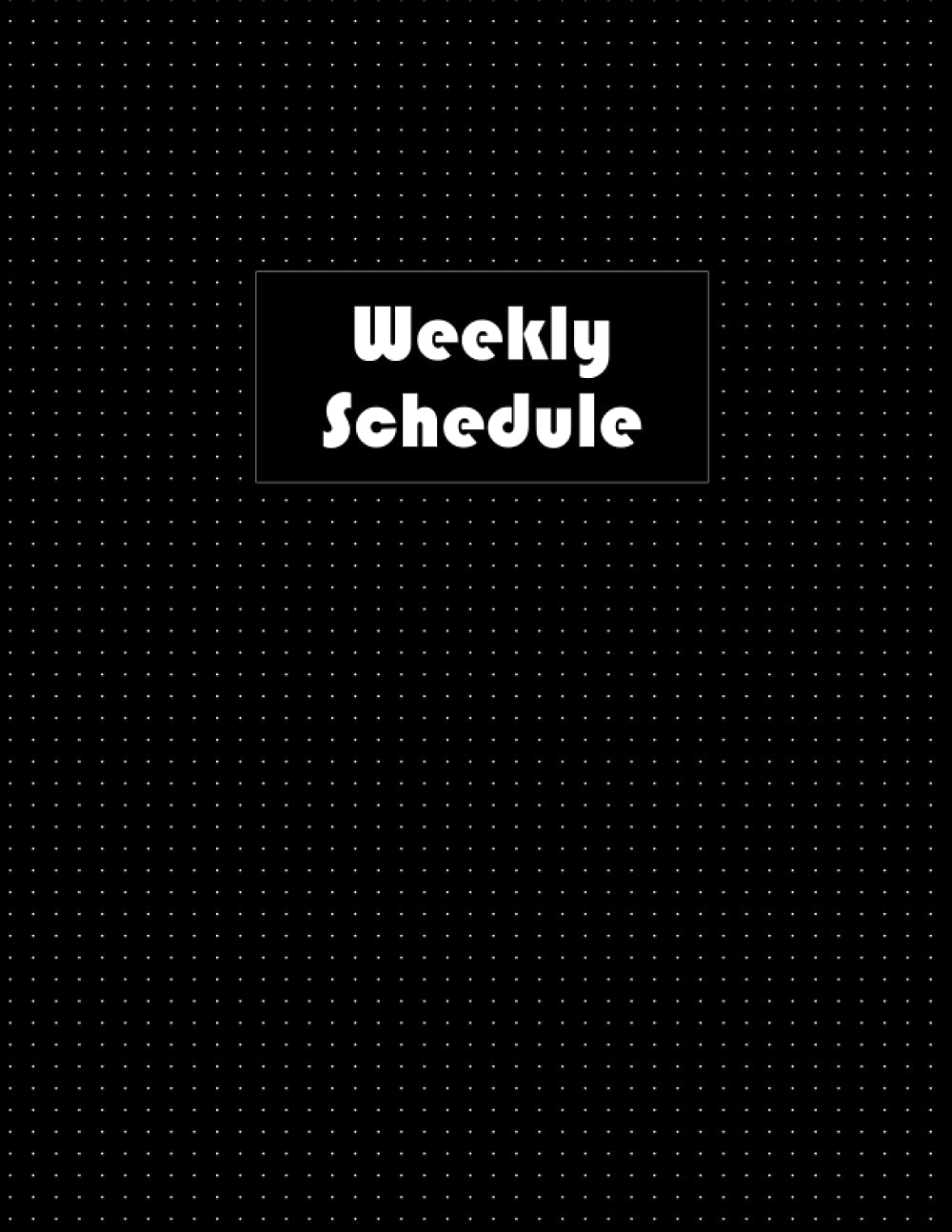 Weekly Schedule: Big Weekly Schedule planner / organizer, Hour planner (24 hours), with a dotted page each week, size 8.5x11" : simple black cover
