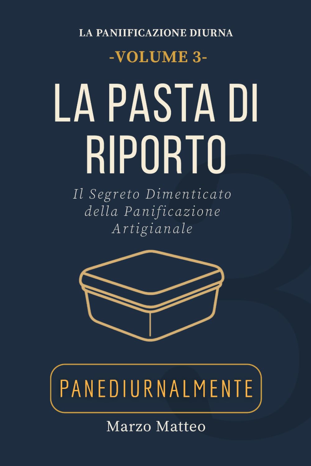 La Pasta di Riporto: Il segreto dimenticato della panificazione artigianale.: Manuale della Collana PANEDIURNALMENTE (LA COLLANA PANEDIURNALMENTE: I MANUALI)