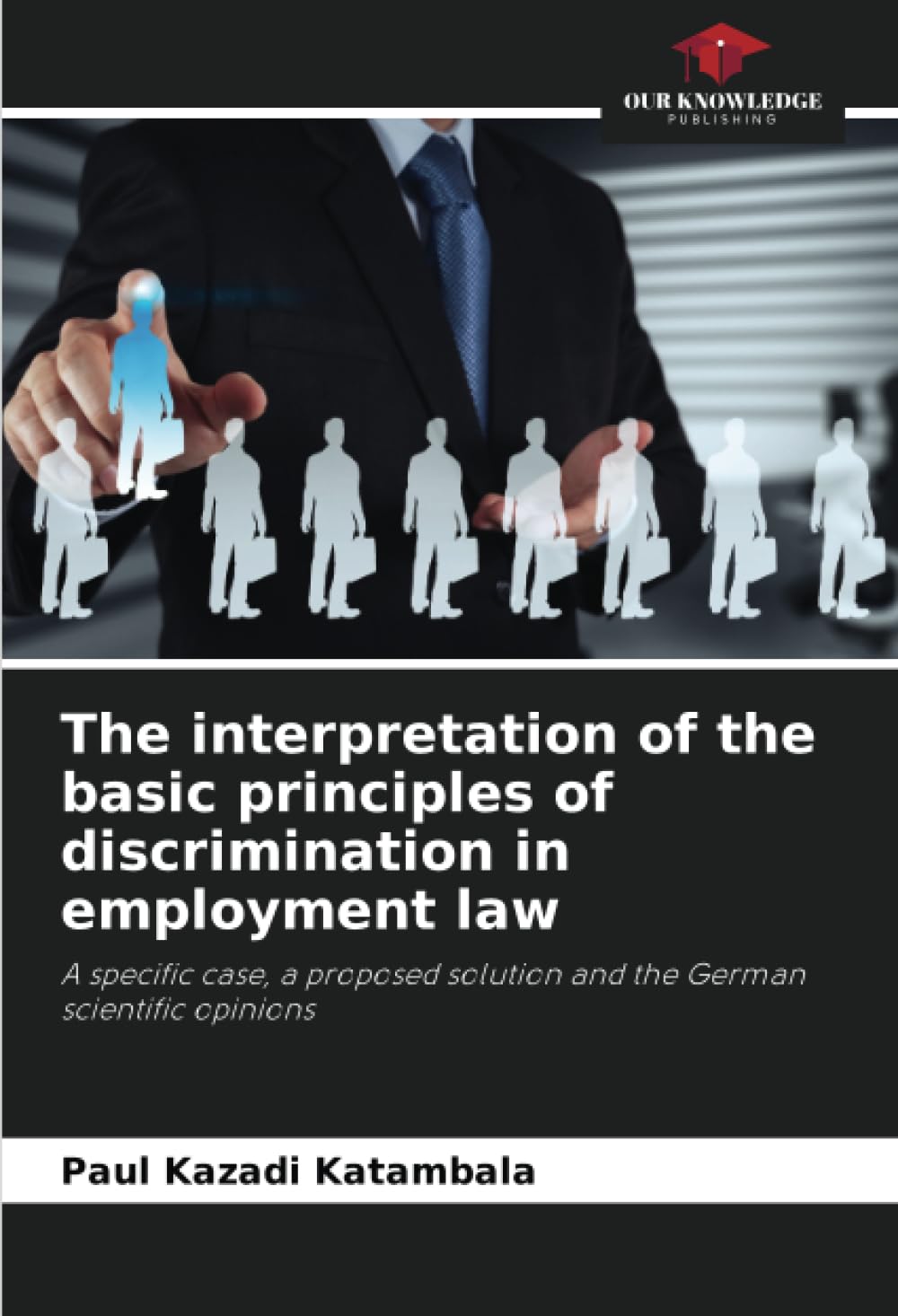 The interpretation of the basic principles of discrimination in employment law: A specific case, a proposed solution and the German scientific opinions