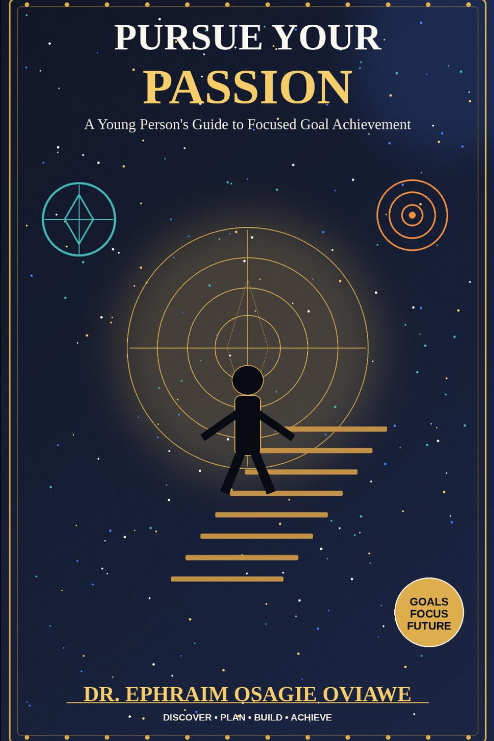 PURSUE YOUR PASSION: A Young Person's Guide to Focused Goal Achievement