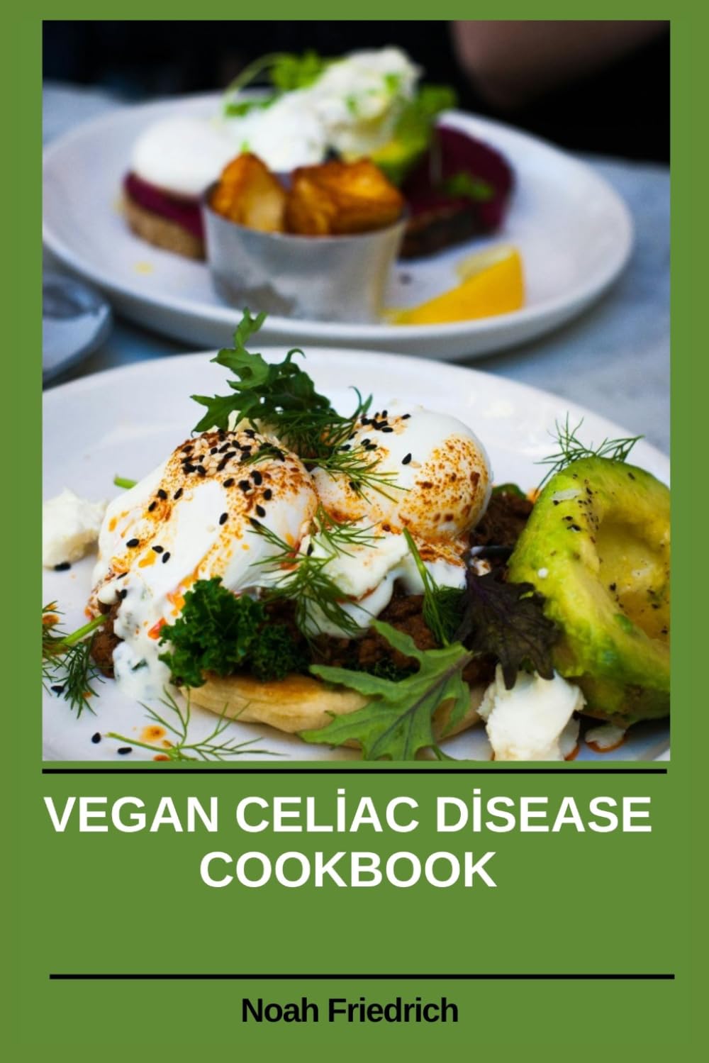 Vegan Celiac Disease Cookbook: Plant-Based Gluten-Free Recipes and Complete Nutritional Breakdown to Reduce Digestive Discomfort
