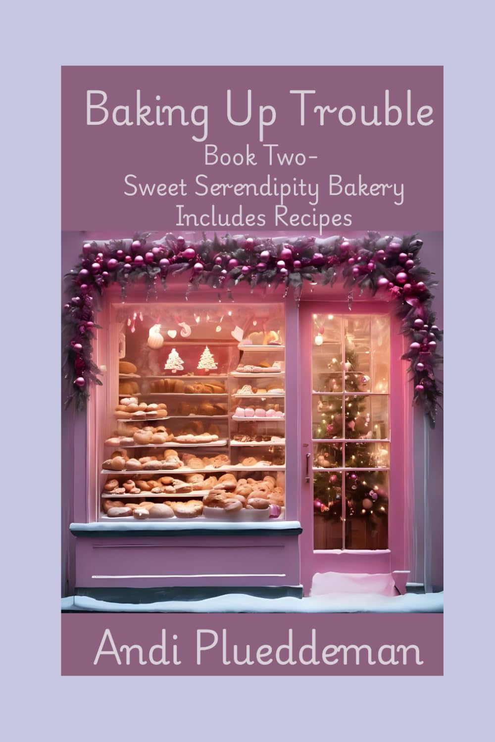 Baking Up Trouble: Book Two-Sweet Serendipity Bakery Includes Family Recipes