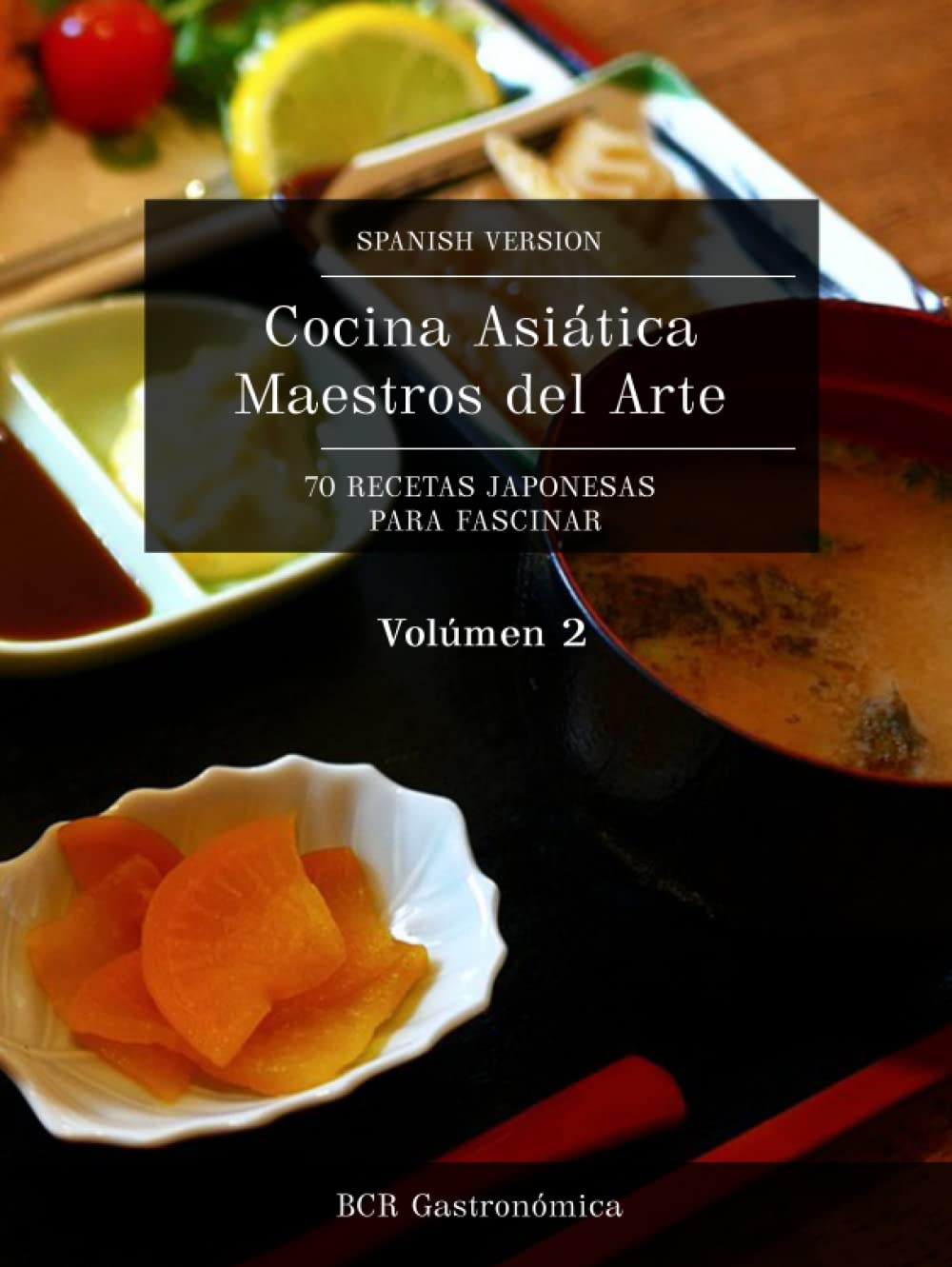 Cocina Asiática Maestros del Arte: 70 Recetas Japonesas para fascinar (Cocina Asiática Maestros del Arte: Recetas Japonesas para seducir Platillos clásicos en español (de básico a avanzado))