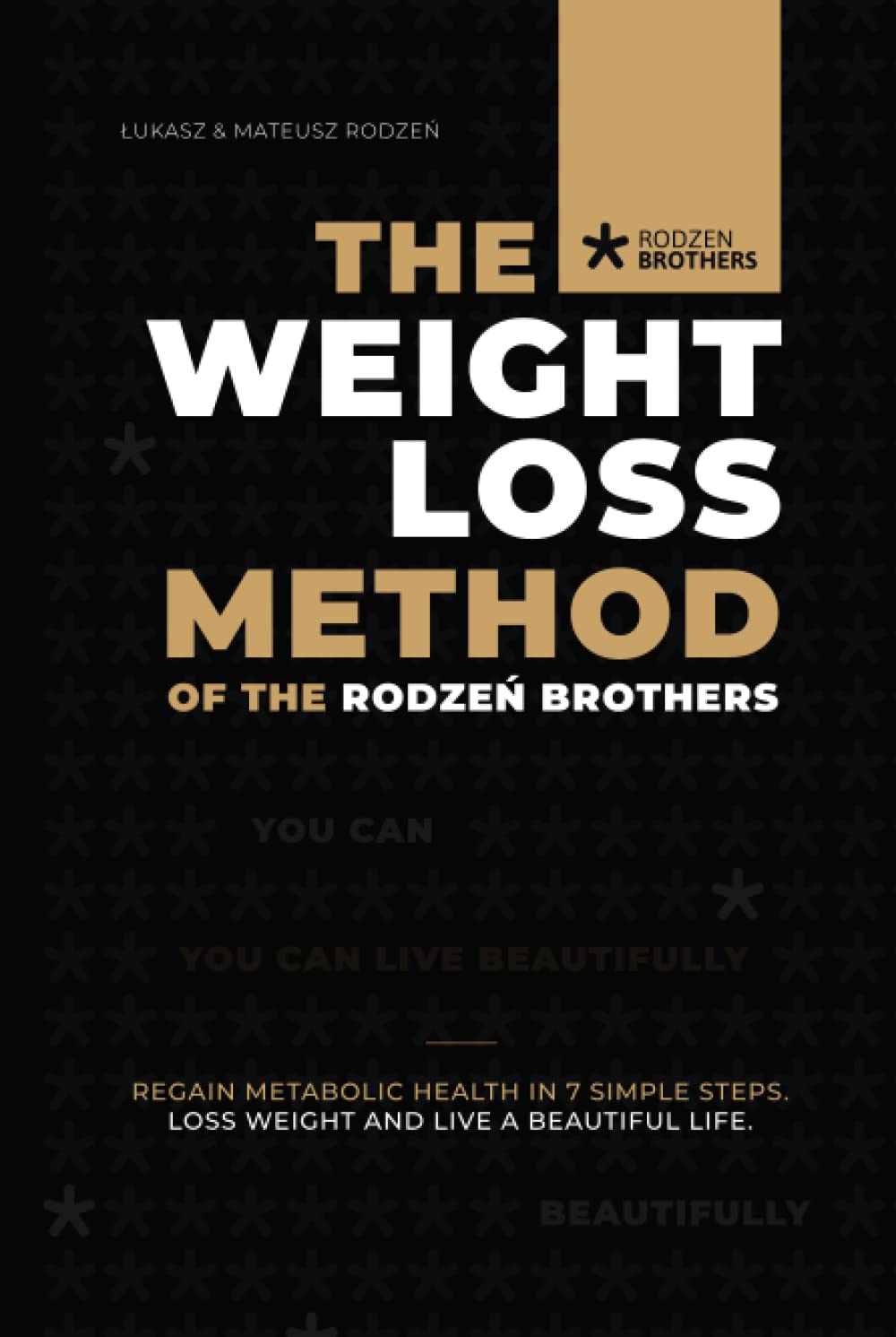 The Weight Loss Method of the Rodzeń Brothers: Restore your metabolic health in 7 easy steps. Lose weight healthily and live beautifully!