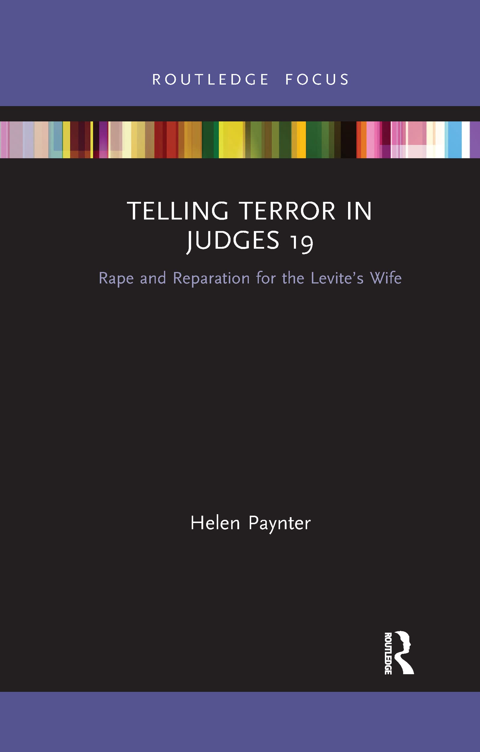 Telling Terror in Judges 19: Rape and Reparation for the Levite’s wife (Rape Culture, Religion and the Bible)