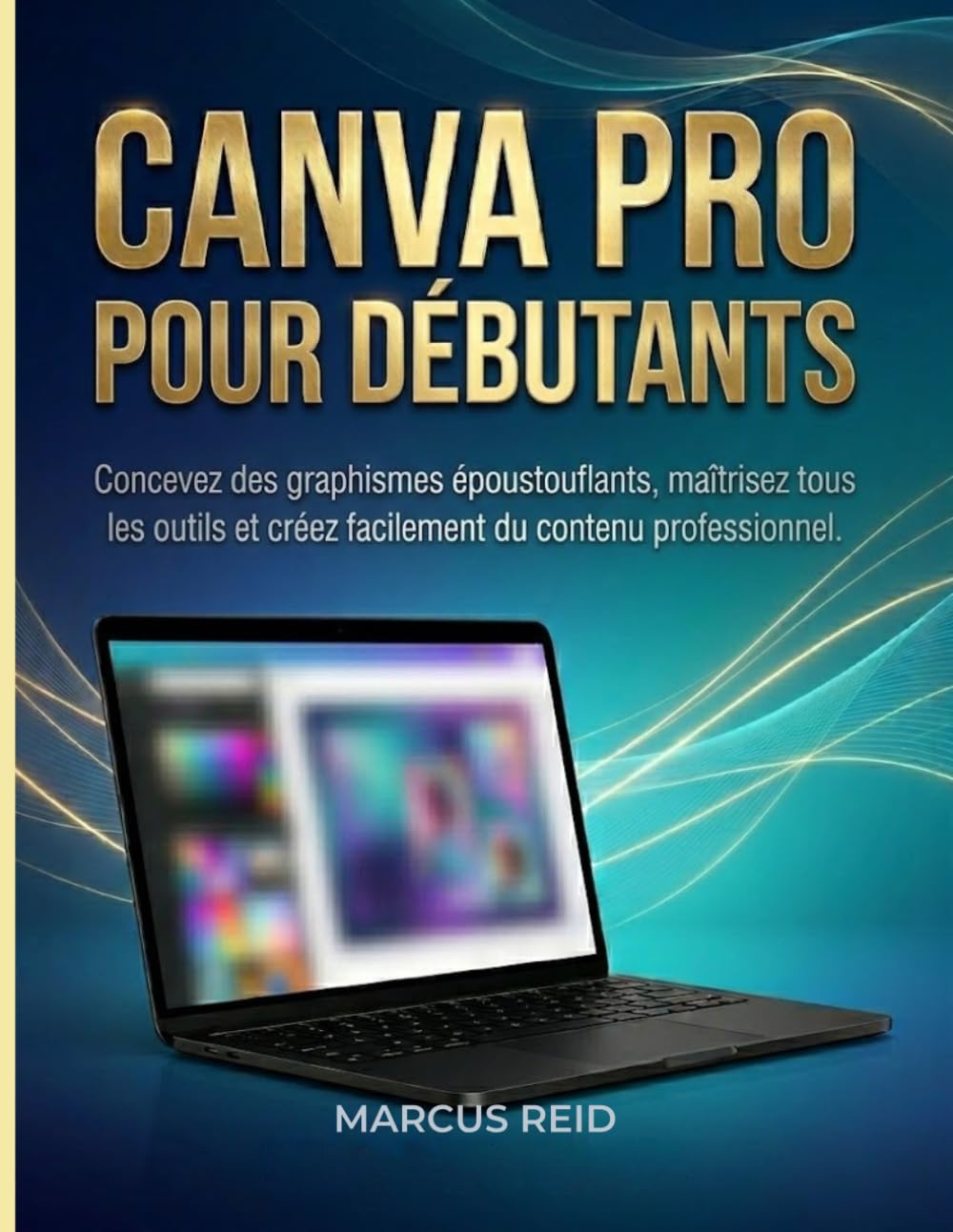 CANVA PRO POUR DÉBUTANTS: Concevez des graphismes époustouflants, maîtrisez tous les outils et créez facilement du contenu professionnel.