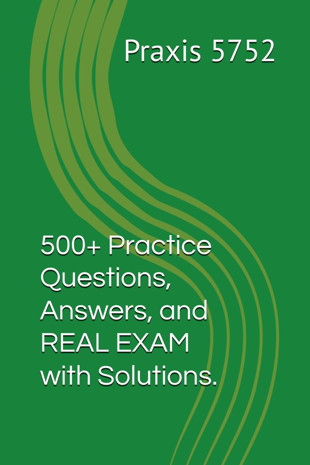 Praxis 5752 Core Academic Skills for Educators: 500+ Practice Questions & Answers PLUS 135 Question No-peek Practice Exam Answers Full Explanations Printable Score Sheet Testing Schedule