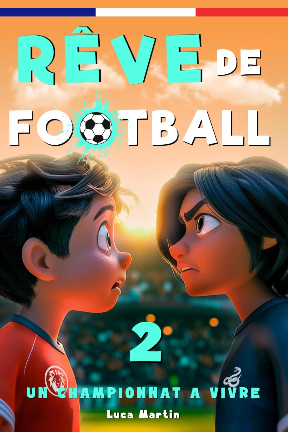 Rêve de Football 2 - Un championnat à vivre: Un livre de football destiné aux enfants de 7 à 10 ans, qui met en avance la confiance en soi, l’esprit d’équipe et la puissance des rêves.