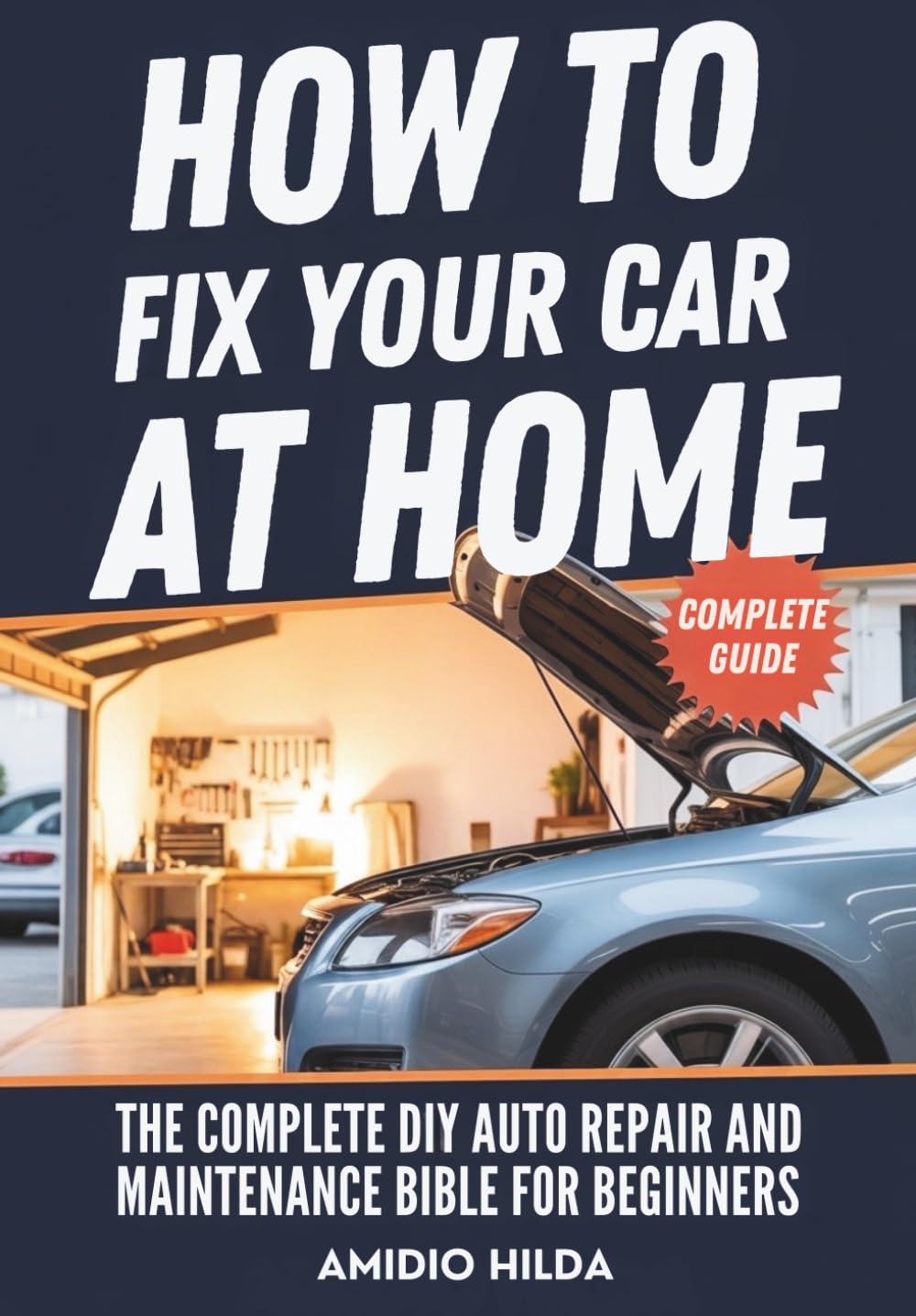 How to Fix Your Car at Home: The Complete DIY Auto Repair and Maintenance Bible for Beginners